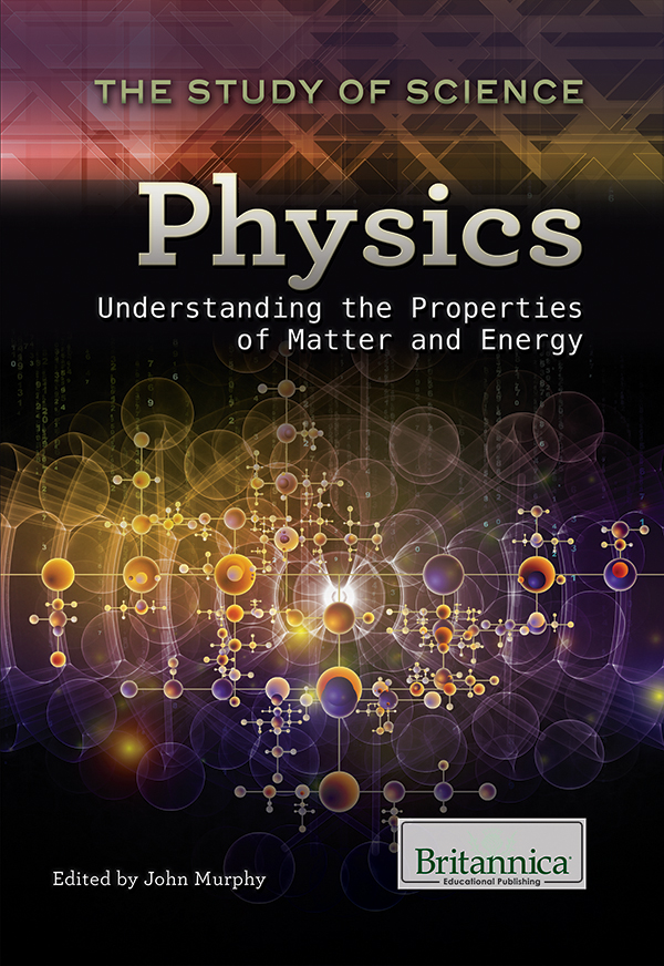 Physics: Understanding the Properties of Matter and Energy